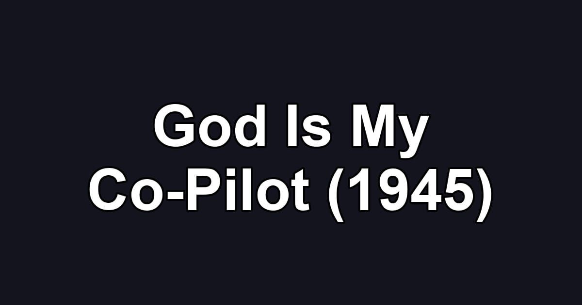 God Is My Co-Pilot (1945)