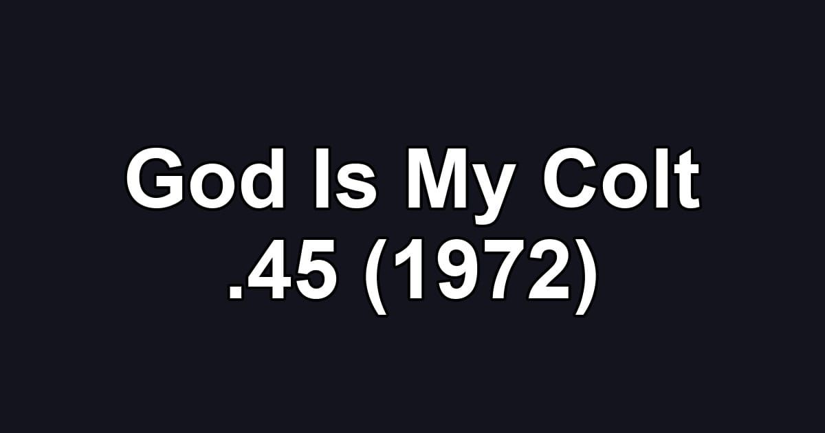 God Is My Colt .45 (1972)