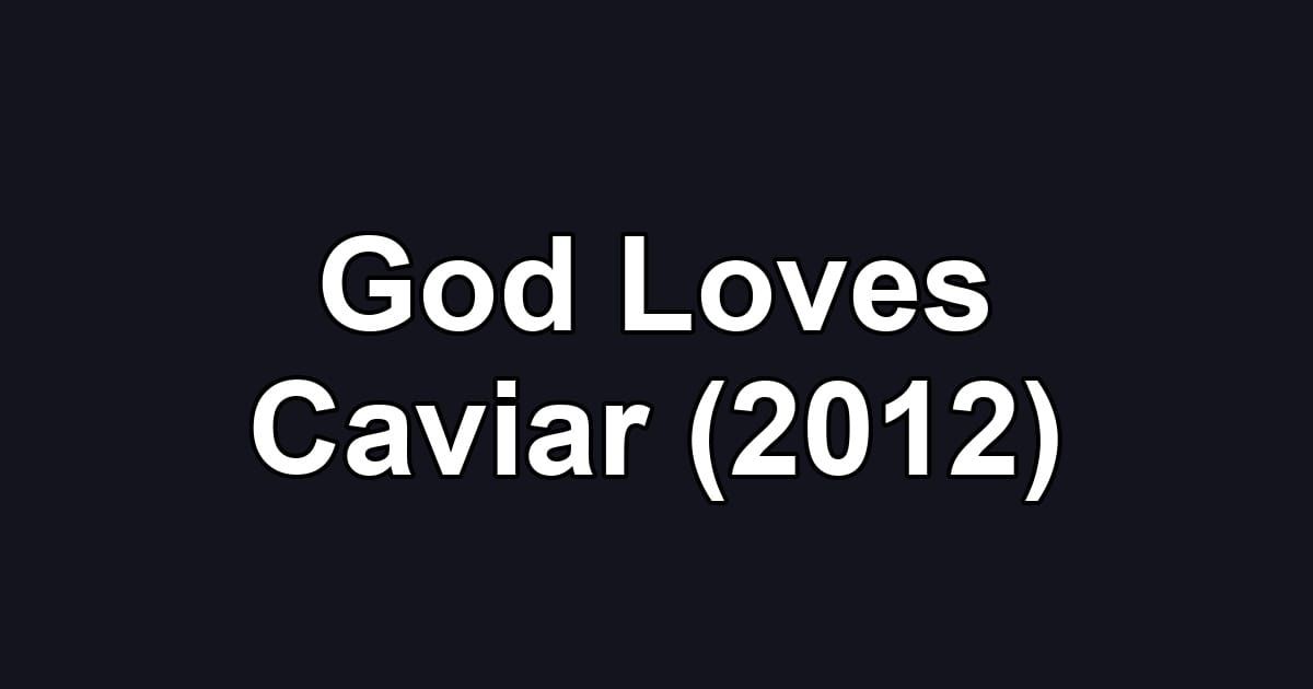 God Loves Caviar (2012)