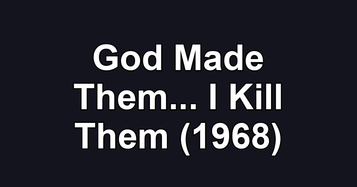 God Made Them... I Kill Them (1968)