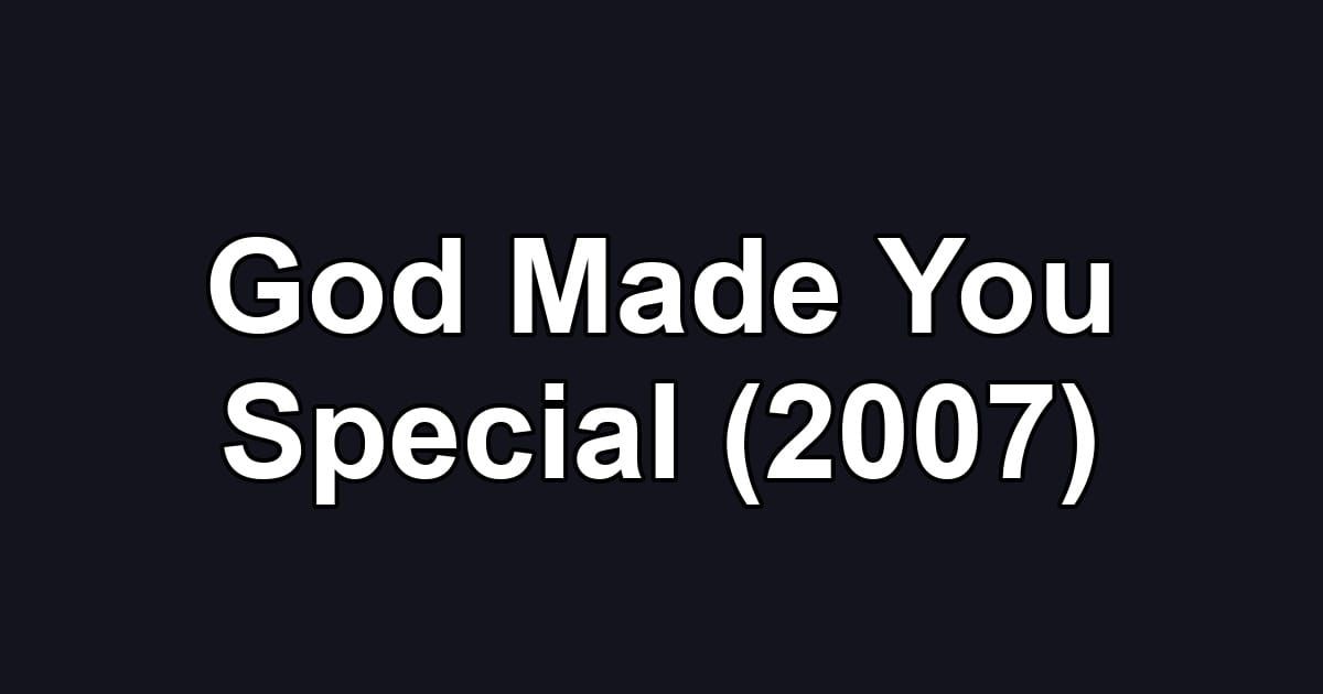 God Made You Special (2007)