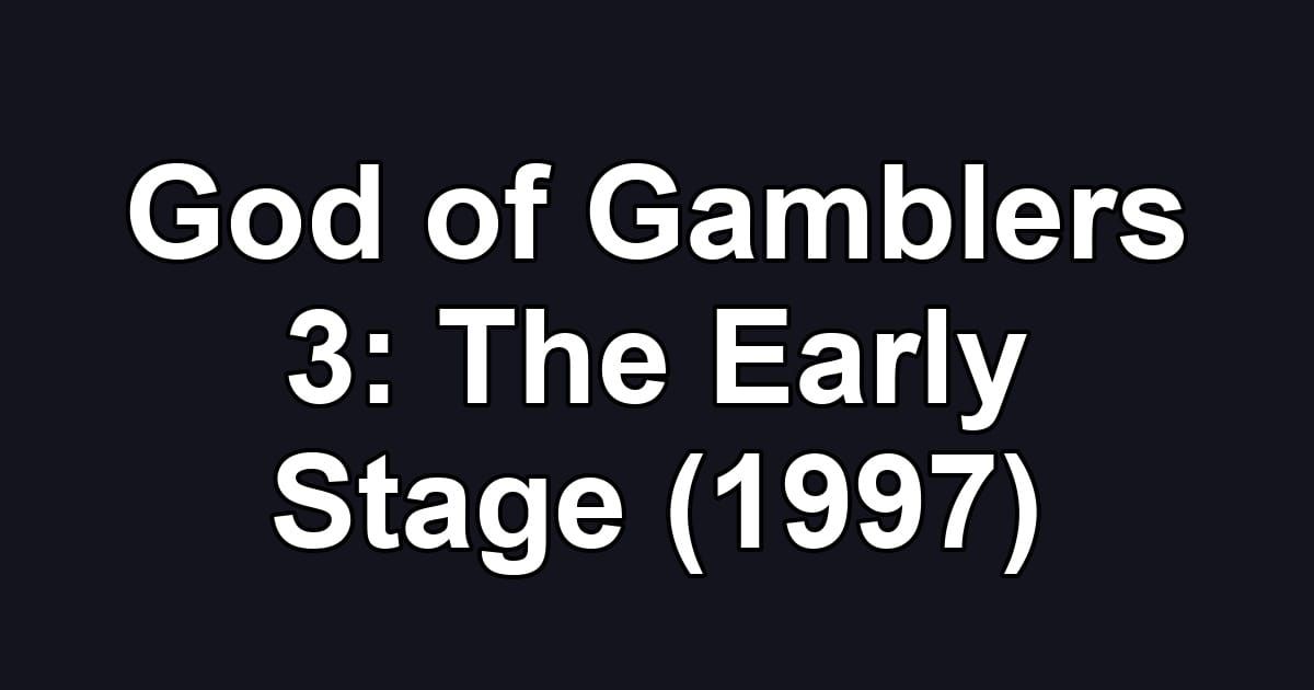 God of Gamblers 3: The Early Stage (1997)