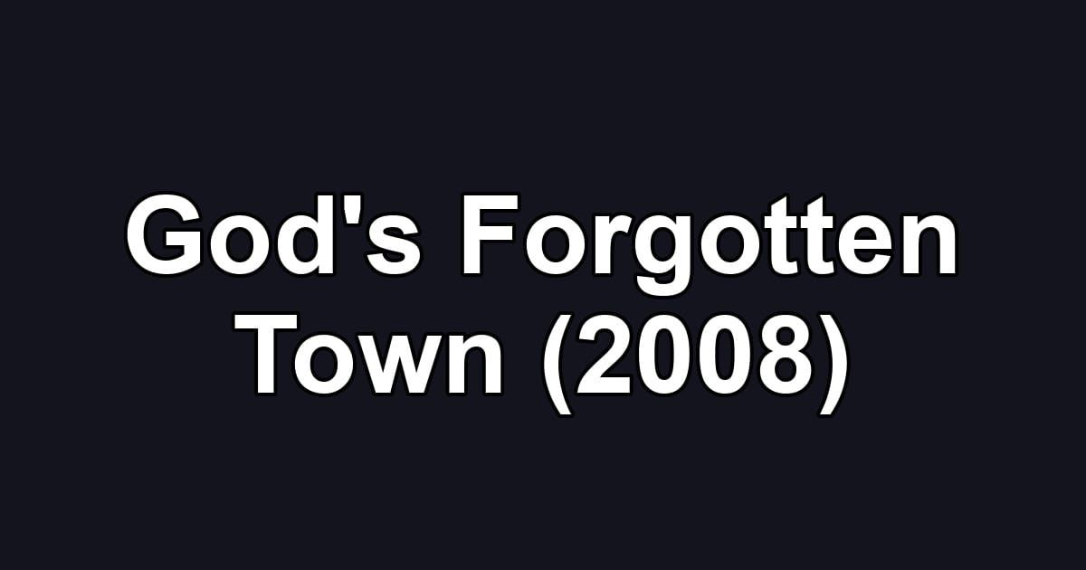 God's Forgotten Town (2008)