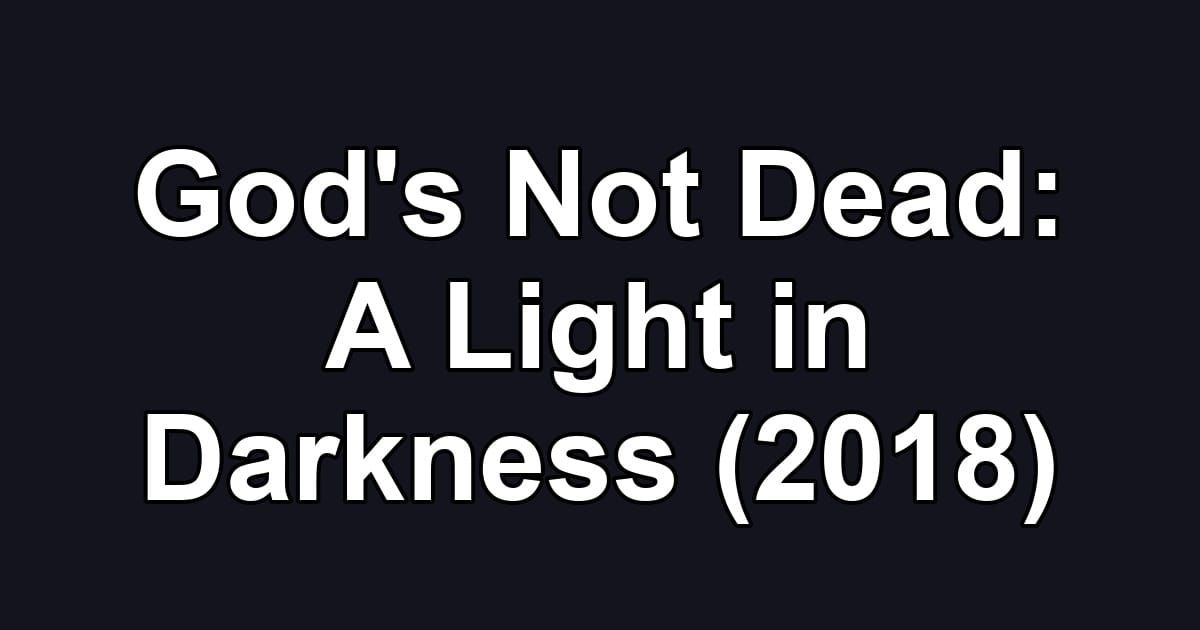 God's Not Dead: A Light in Darkness (2018)