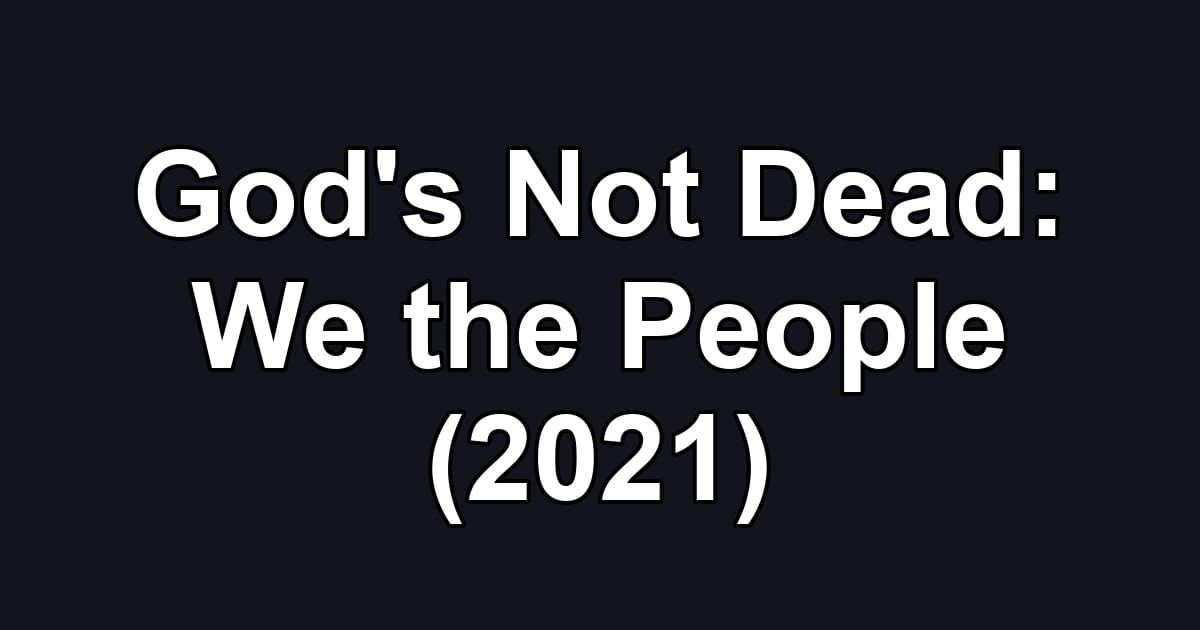 God's Not Dead: We the People (2021)