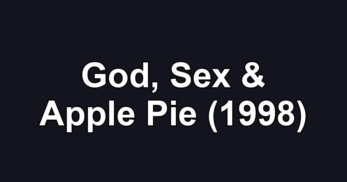 God, Sex & Apple Pie (1998)