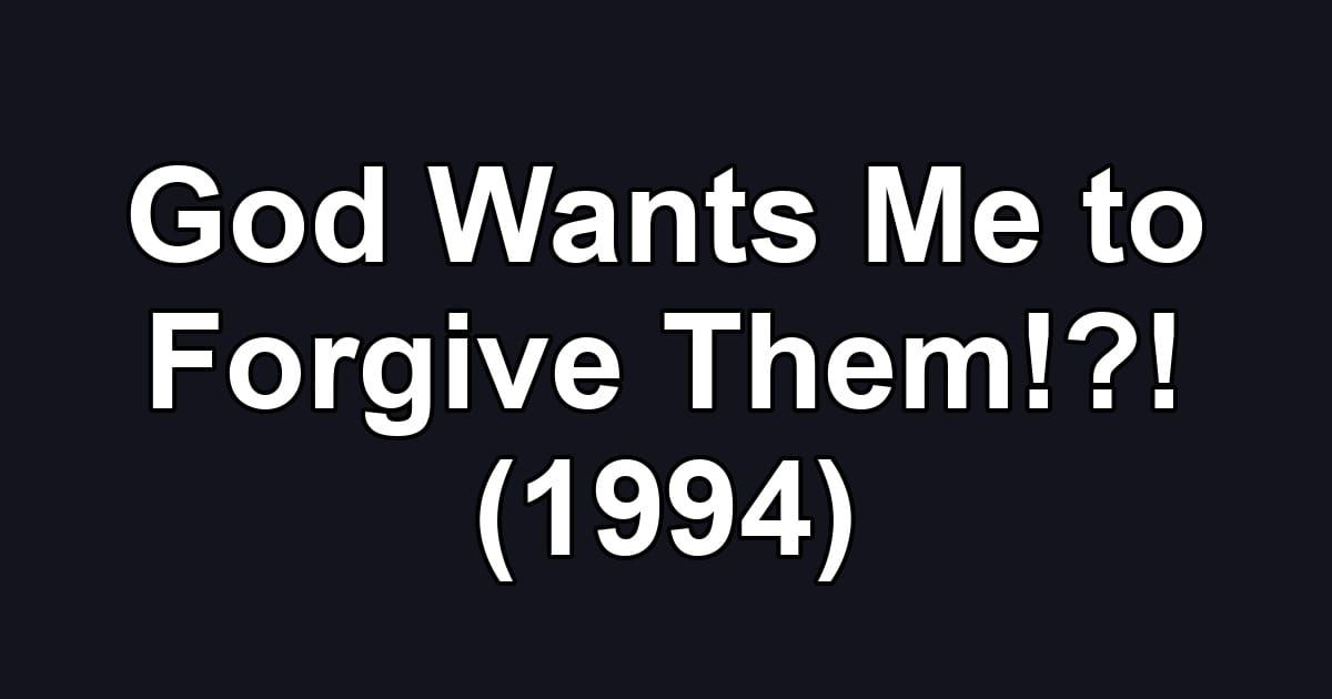 God Wants Me to Forgive Them!?! (1994)