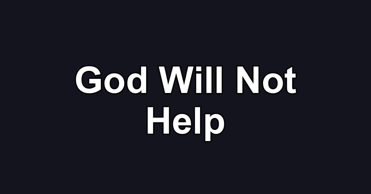 God Will Not Help