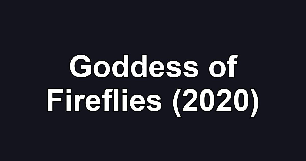 Goddess of Fireflies (2020)