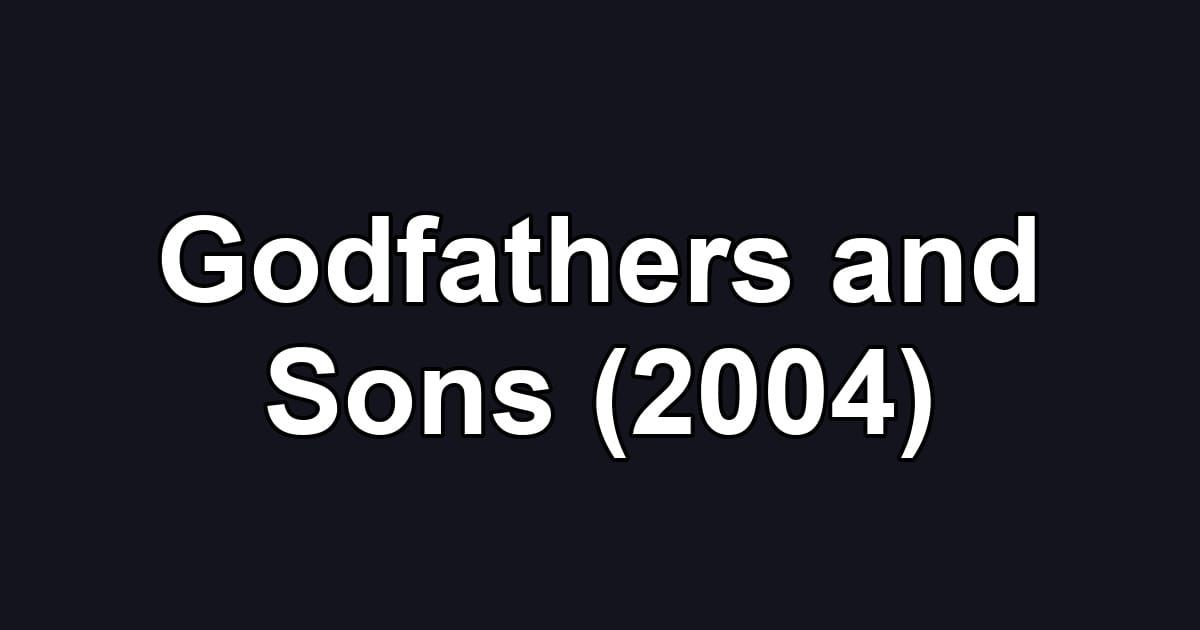 Godfathers and Sons (2004)