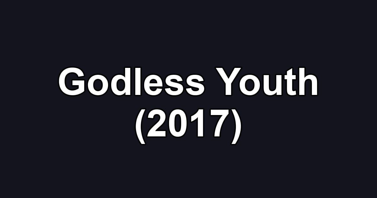 Godless Youth (2017)
