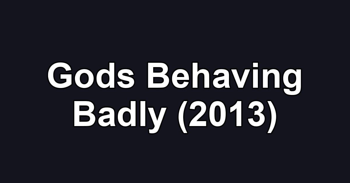 Gods Behaving Badly (2013)
