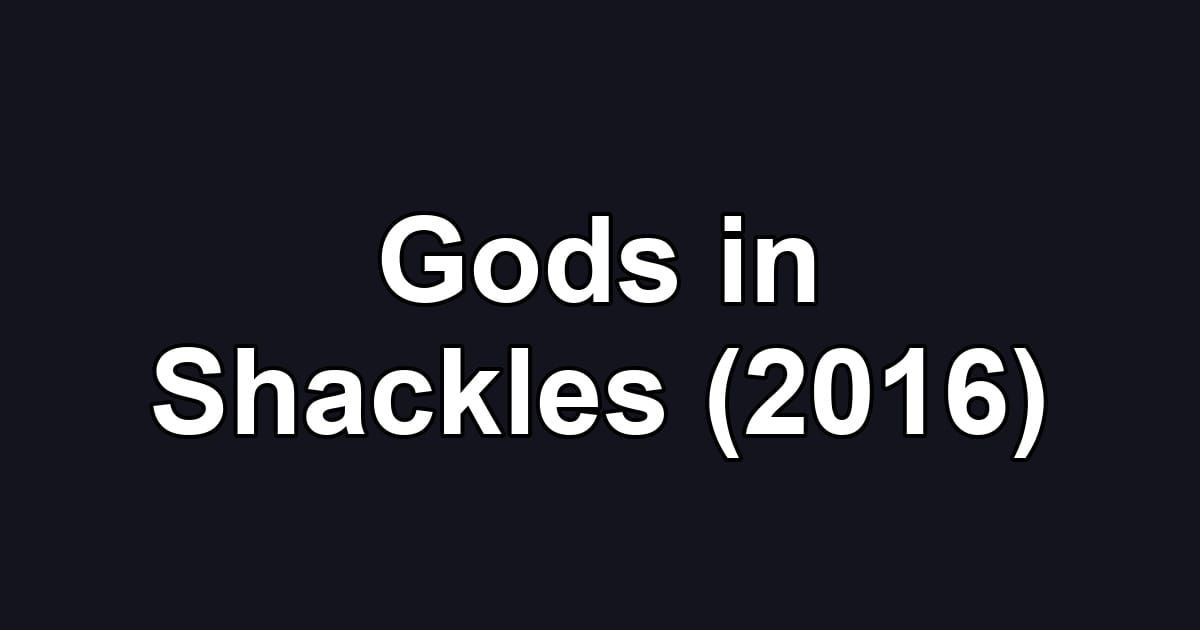 Gods in Shackles (2016)