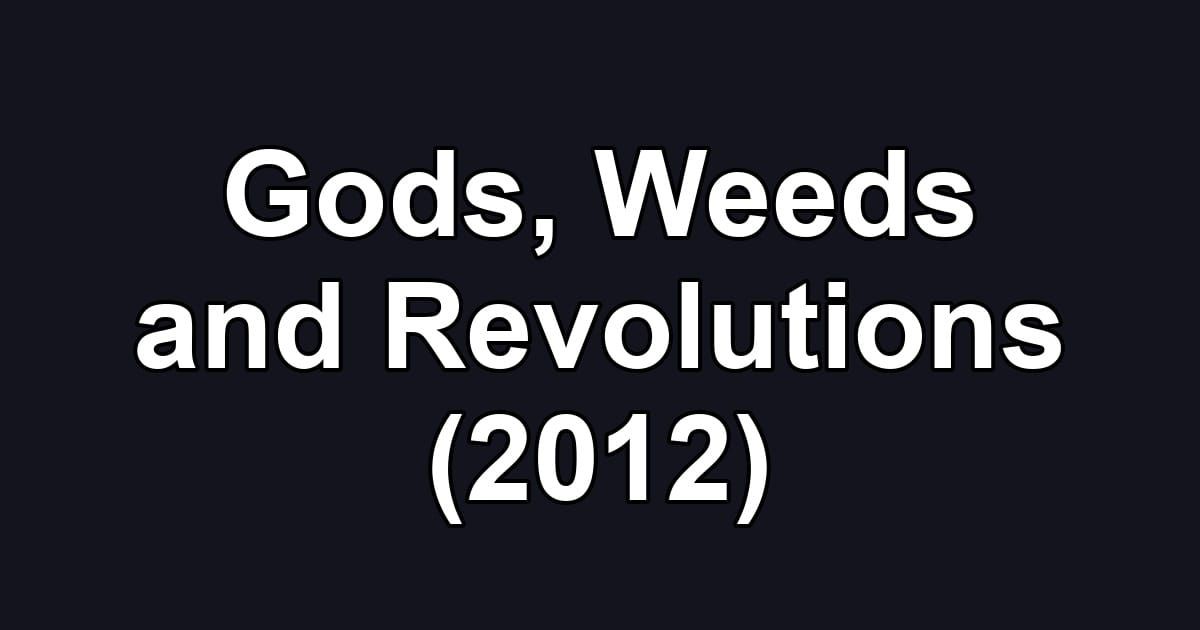 Gods, Weeds and Revolutions (2012)