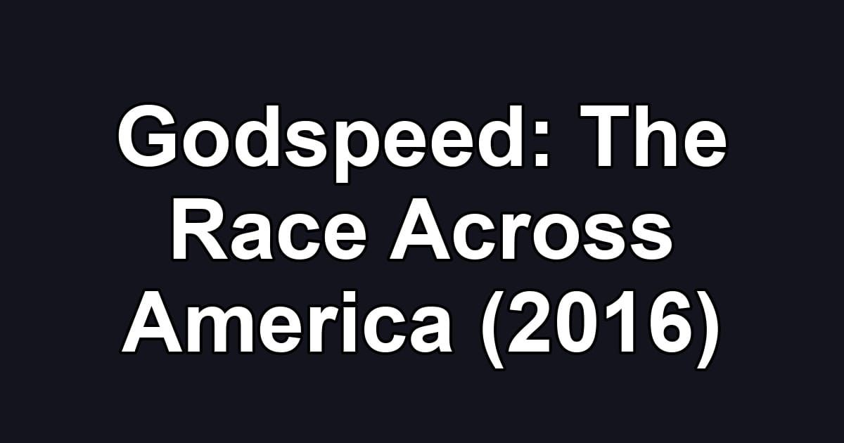 Godspeed: The Race Across America (2016)