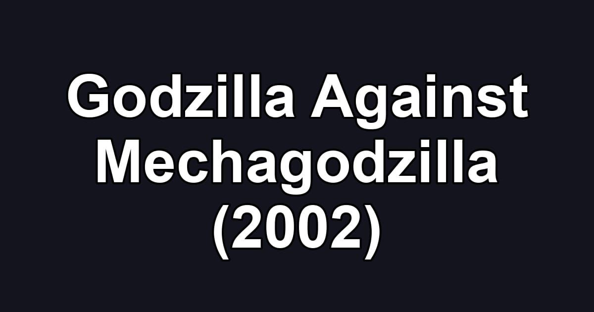 Godzilla Against Mechagodzilla (2002)