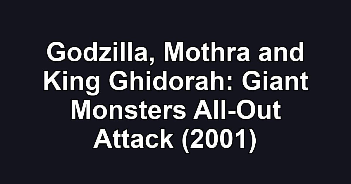 Godzilla, Mothra and King Ghidorah: Giant Monsters All-Out Attack (2001)