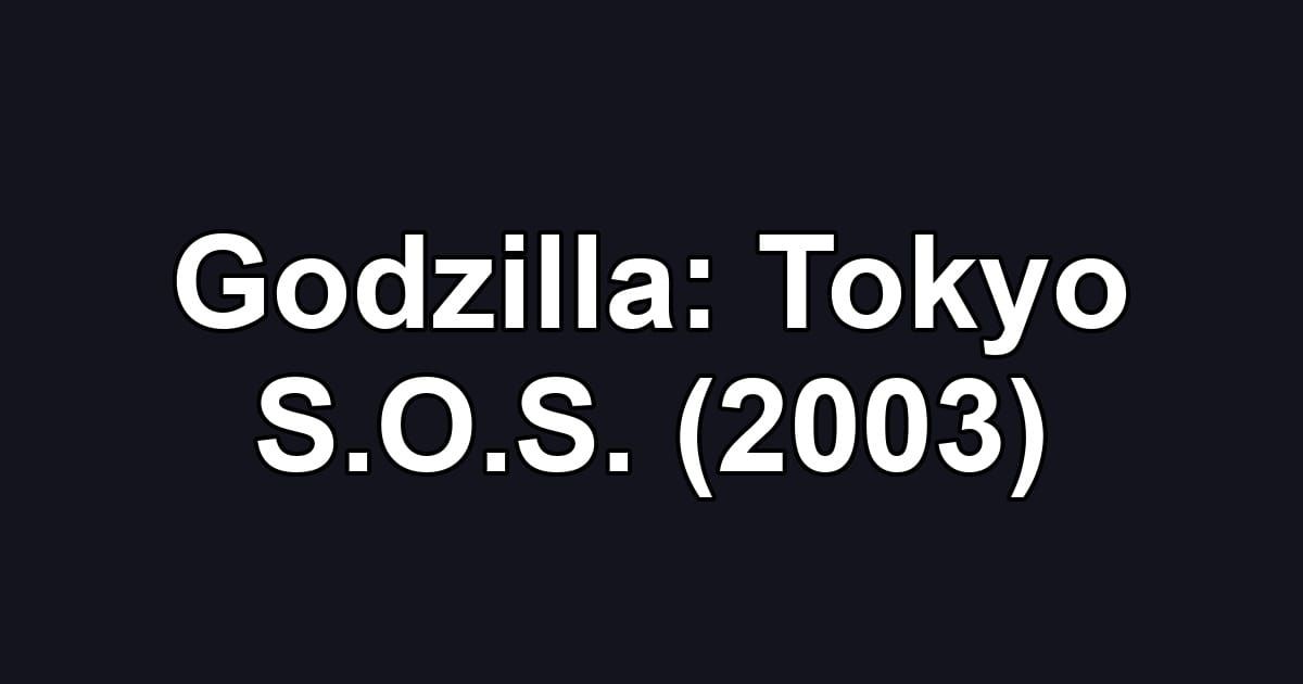 Godzilla: Tokyo S.O.S. (2003)