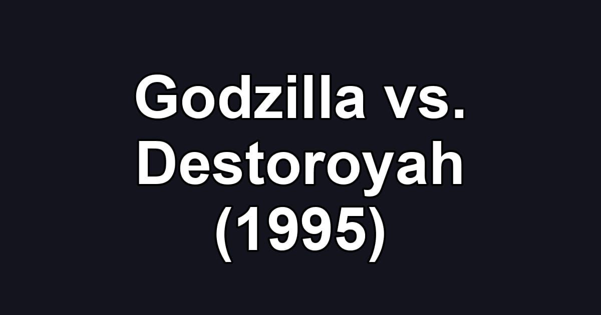 Godzilla vs. Destoroyah (1995)