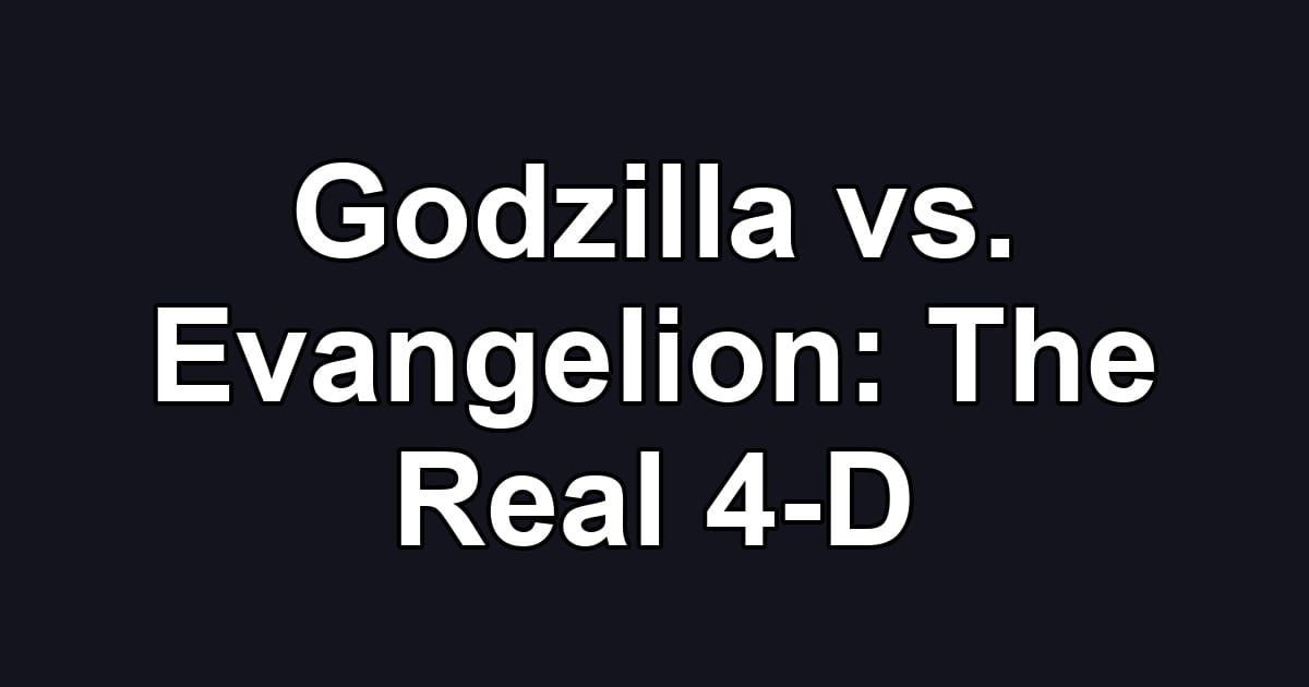 Godzilla vs. Evangelion: The Real 4-D