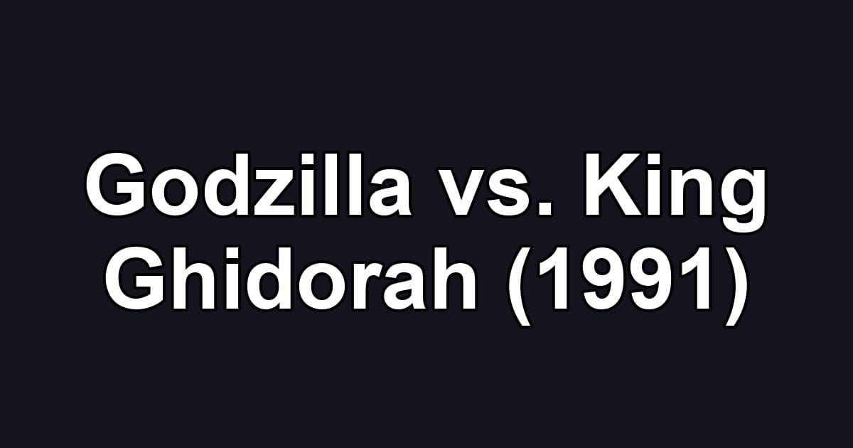 Godzilla vs. King Ghidorah (1991)