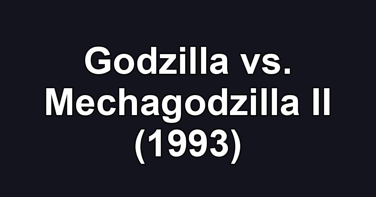 Godzilla vs. Mechagodzilla II (1993)