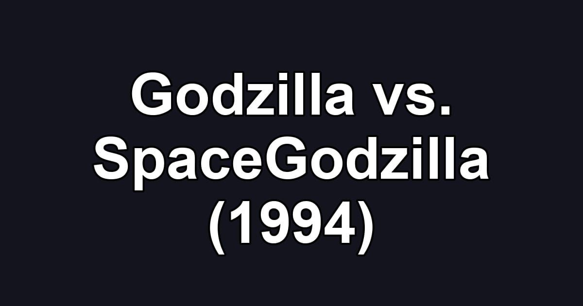 Godzilla vs. SpaceGodzilla (1994)