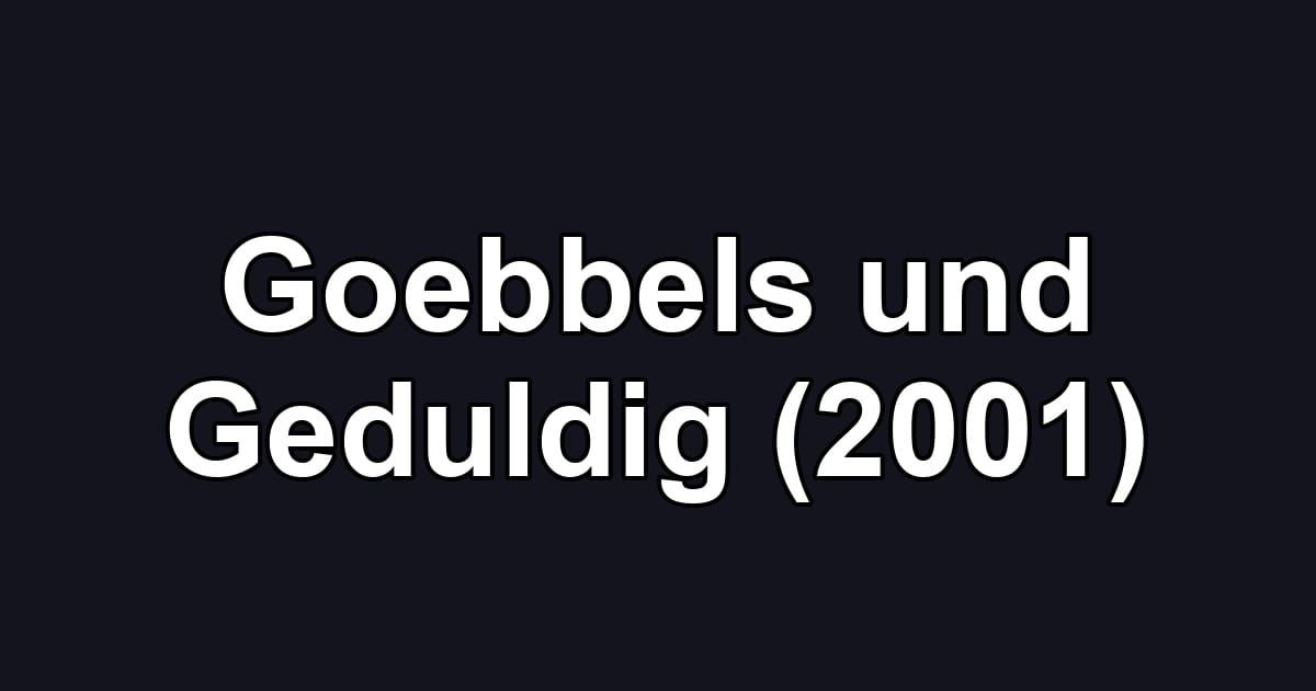 Goebbels und Geduldig (2001)