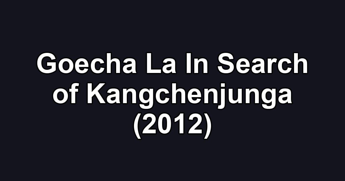 Goecha La In Search of Kangchenjunga (2012)