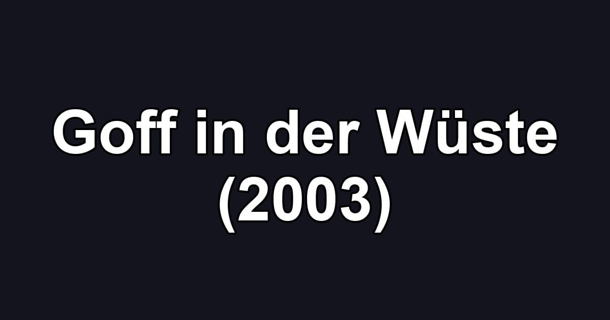 Goff in der Wüste (2003)