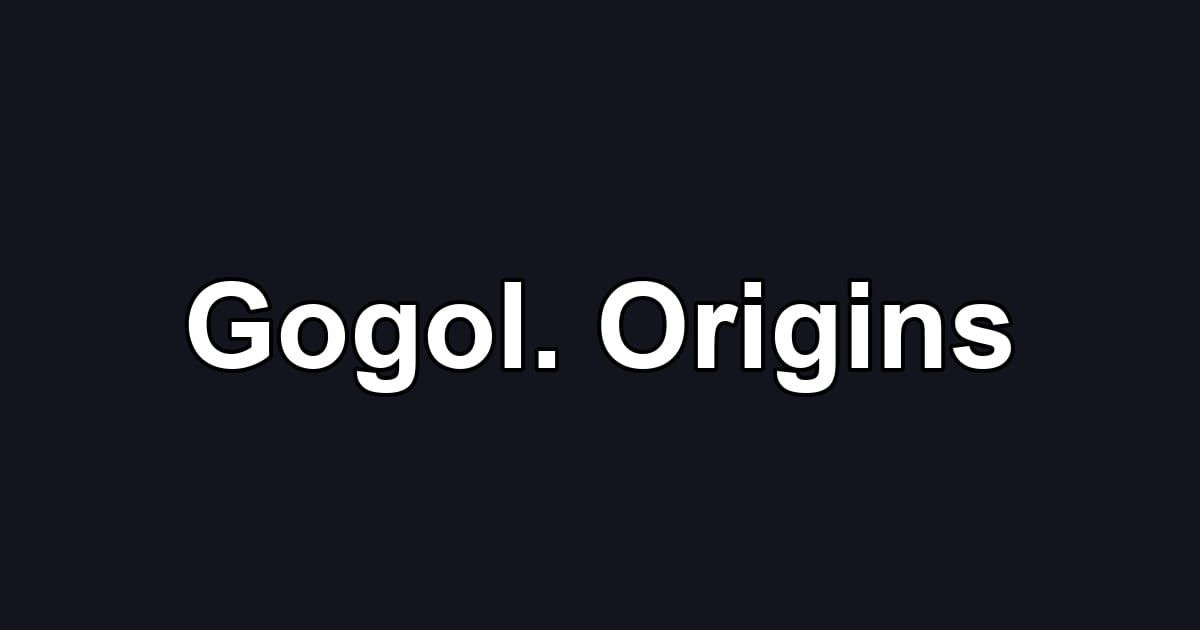 Gogol. Origins