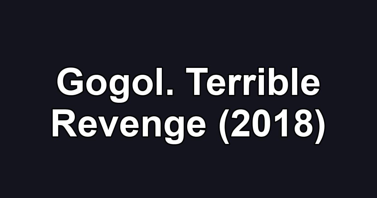 Gogol. Terrible Revenge (2018)