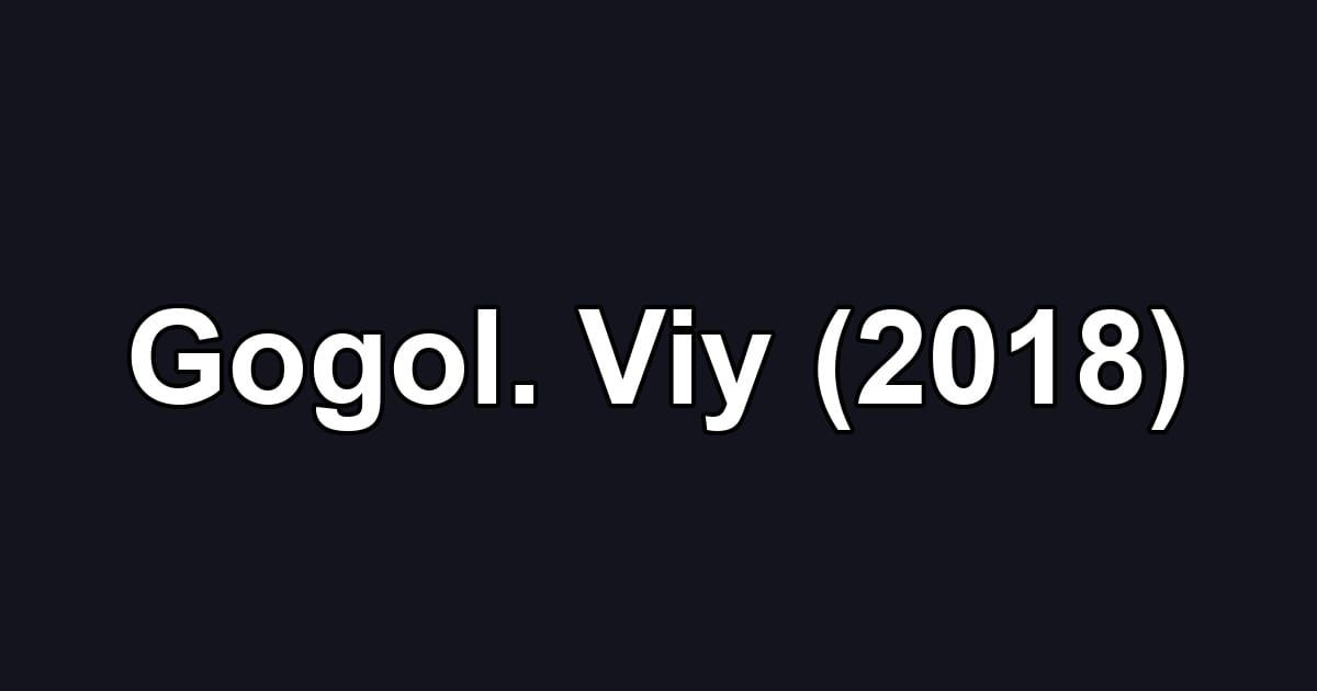 Gogol. Viy (2018)