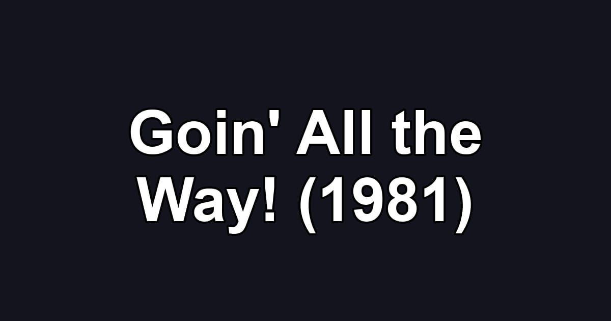 Goin' All the Way! (1981)