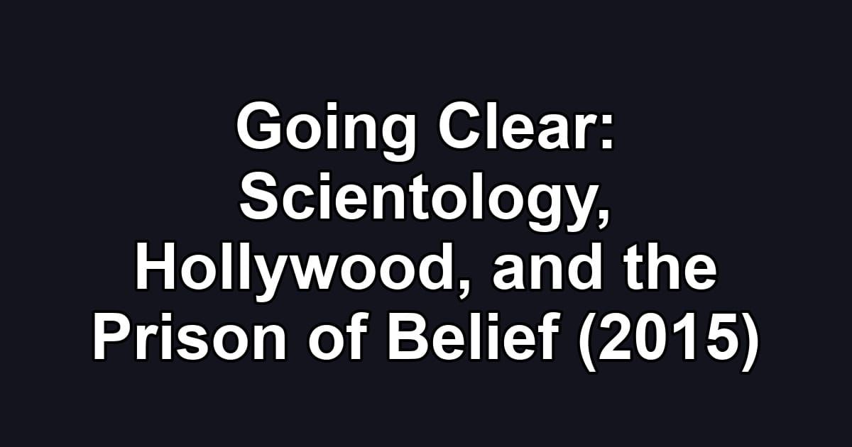 Going Clear: Scientology, Hollywood, and the Prison of Belief (2015)