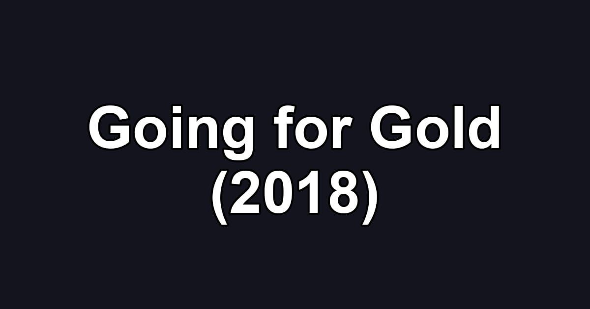 Going for Gold (2018)
