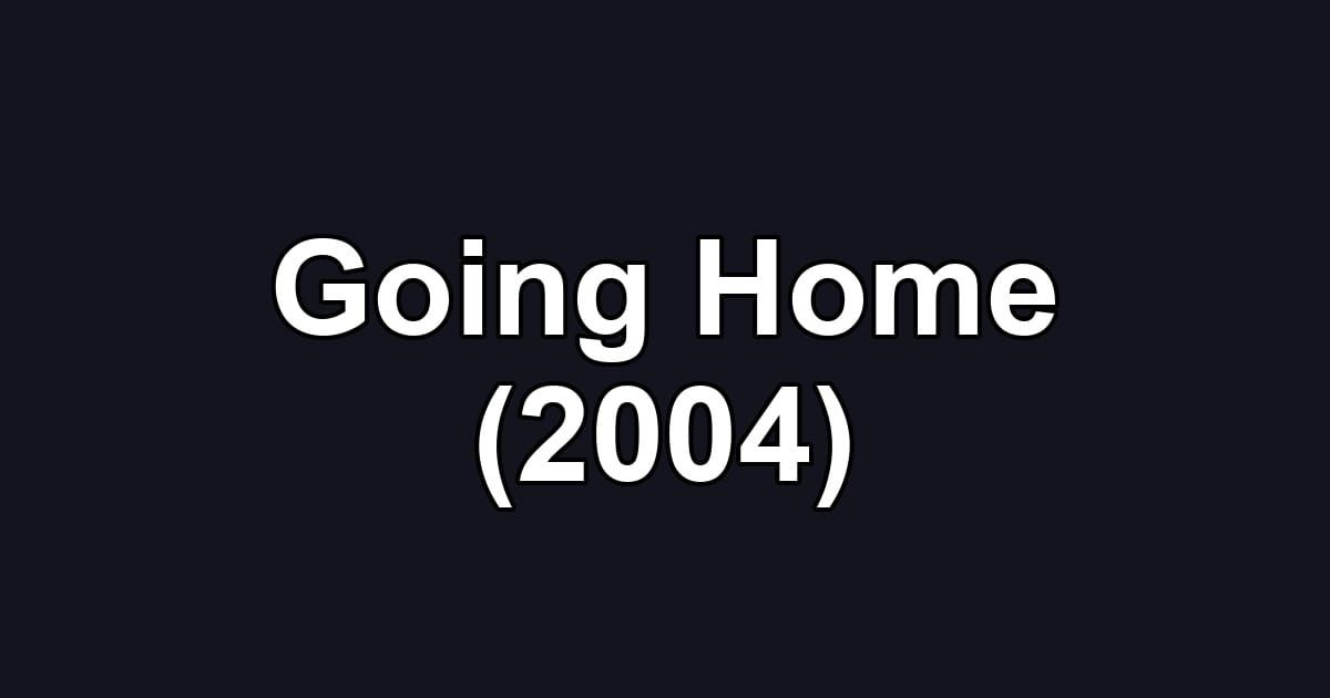 Going Home (2004)