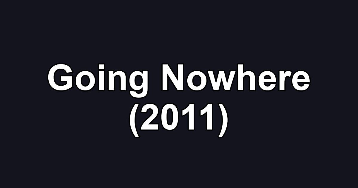 Going Nowhere (2011)