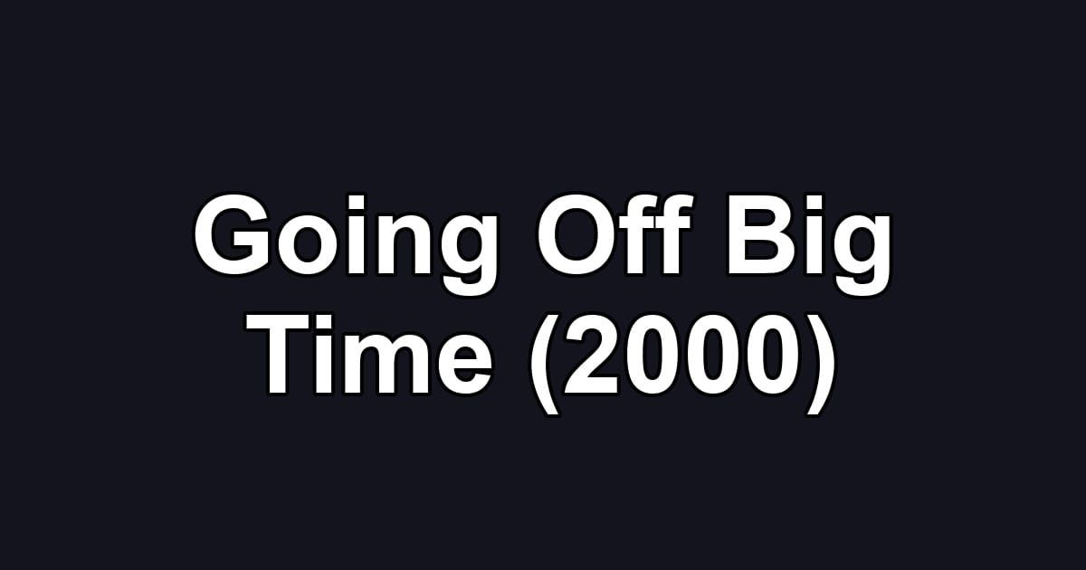 Going Off Big Time (2000)