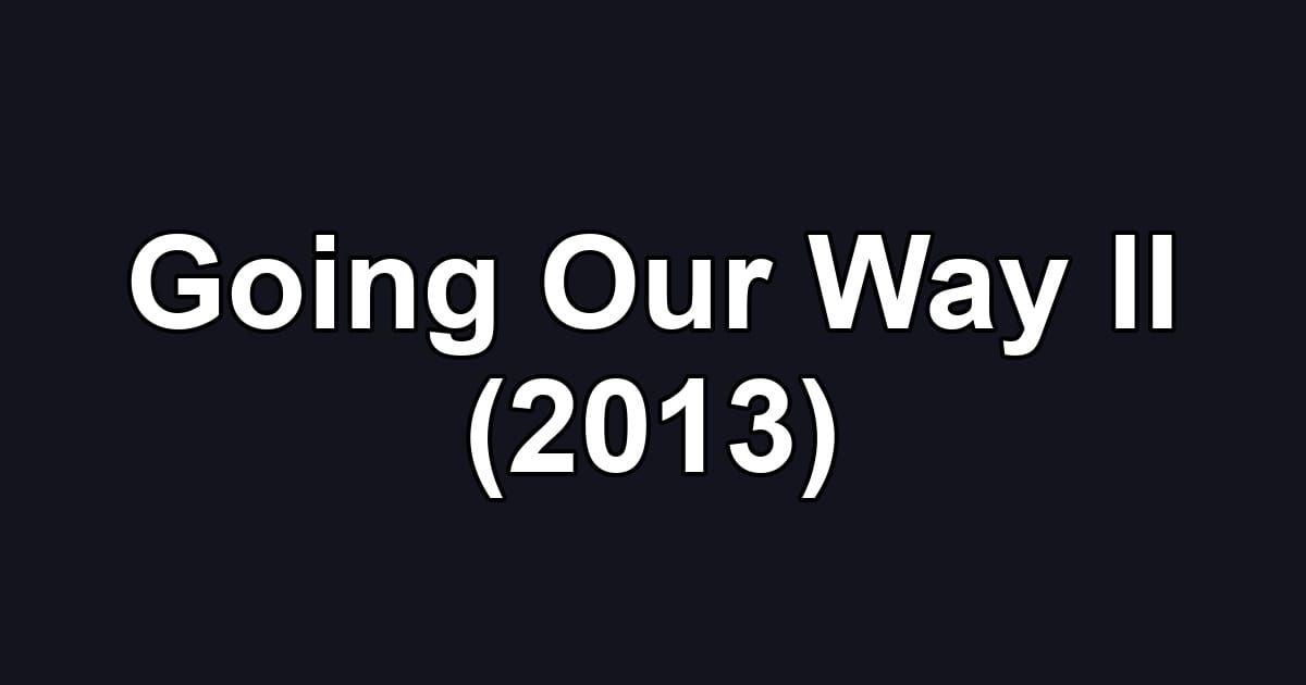Going Our Way II (2013)
