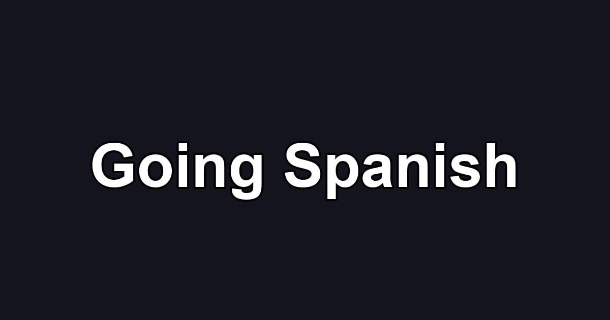 Going Spanish