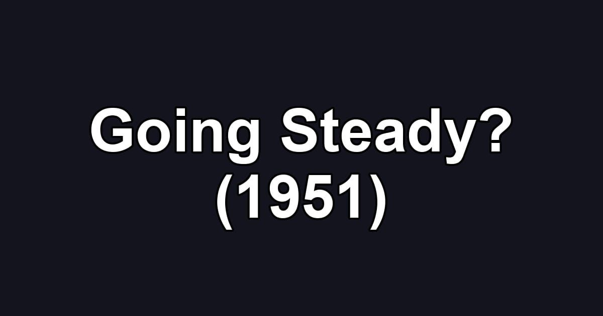 Going Steady? (1951)
