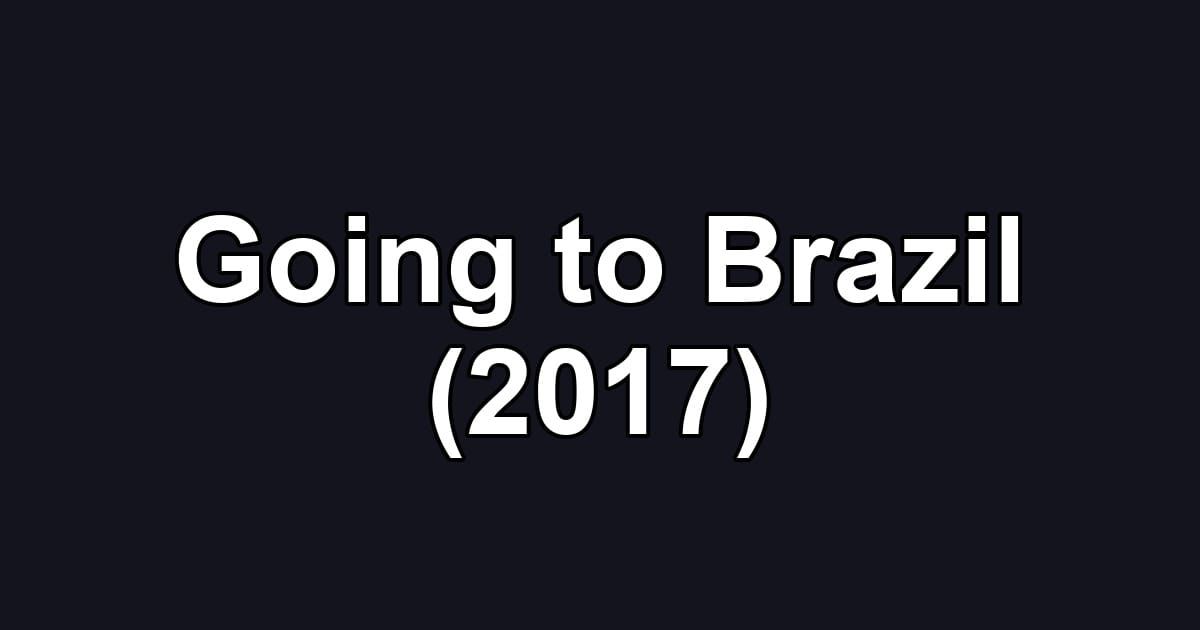 Going to Brazil (2017)