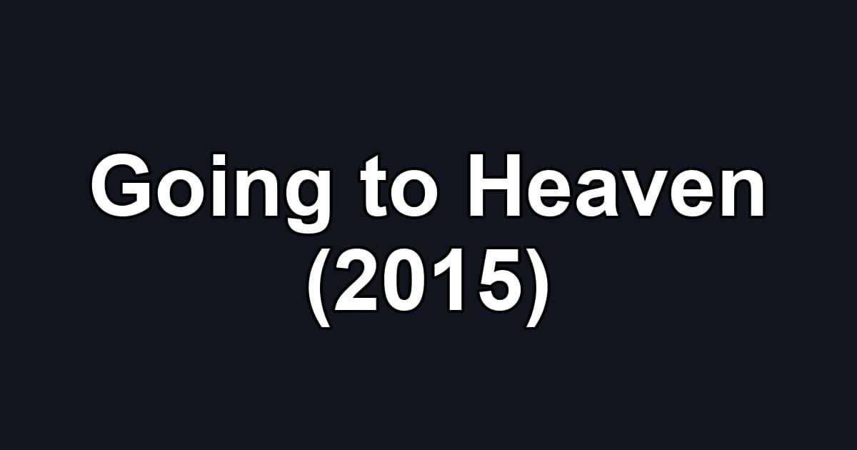 Going to Heaven (2015)