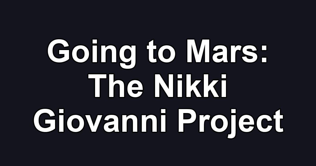 Going to Mars: The Nikki Giovanni Project