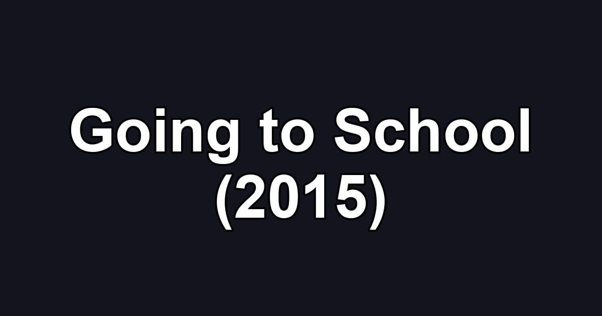 Going to School (2015)
