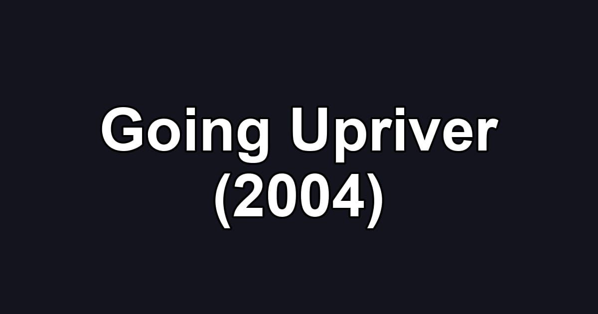 Going Upriver (2004)