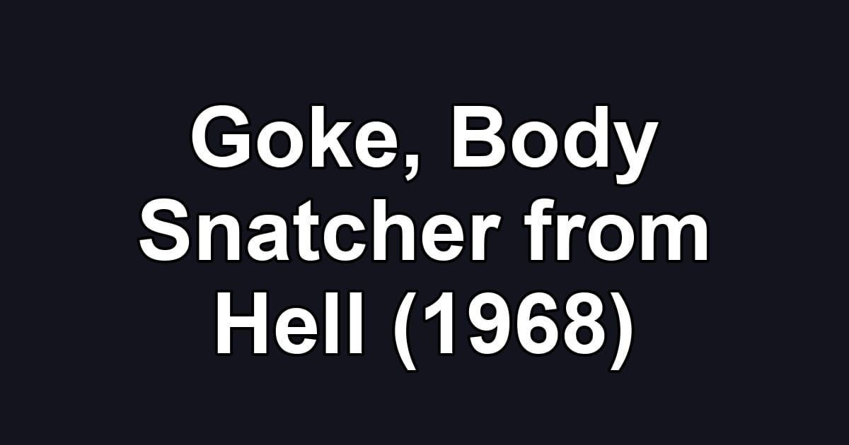 Goke, Body Snatcher from Hell (1968)