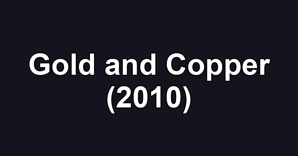 Gold and Copper (2010)