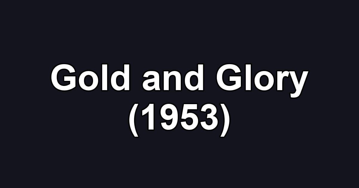 Gold and Glory (1953)